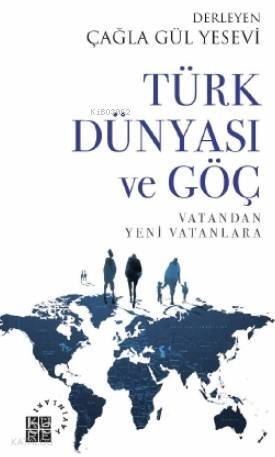 Türk Dünyası ve Göç Vatandan Yeni Vatanlara - 1