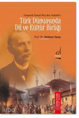 Türk Dünyası'nda Dil ve Kültür Birliği; Gaspıralı İsmail Bey'den Atatürk'e - 1