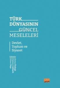 Türk Dünyasının Güncel Meseleler;Devlet, Toplum ve Siyaset - 1