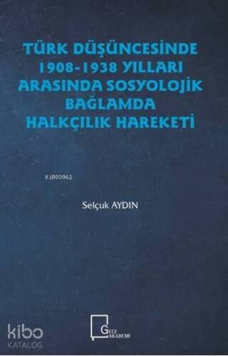 Türk Düşüncesinde 1908-1938 Yılları Arasında Sosyolojik Bağlamda Halkçilik Hareketi - 1