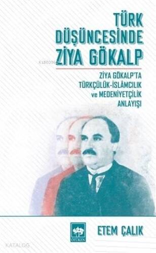 Türk Düşüncesinde Ziya Gökalp Ziya Gökalp'ta Türkçülük İslamcılık ve Medeniyetçilik Anlayışı - 1