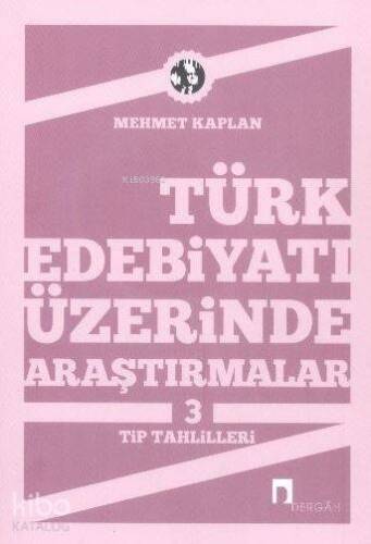 Türk Edebiyatı Üzerine Araştırmalar 3; Tip Tahlilleri - 1