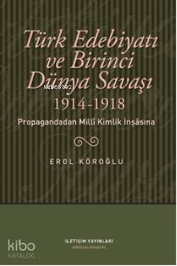 Türk Edebiyatı ve Birinci Dünya Savaşı (1914-1918); Propagandadan Milli Kimlik İnşasına - 1