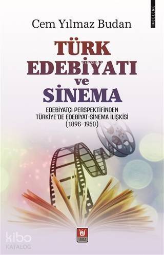 Türk Edebiyatı ve Sinema Edebiyatçı Perspektifinden Türkiye'de Edebiyat - Sinema İlişkisi (1896-1950) - 1