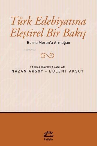 Türk Edebiyatına Eleştirel Bir Bakış; Berna Moran'a Armağan - 1