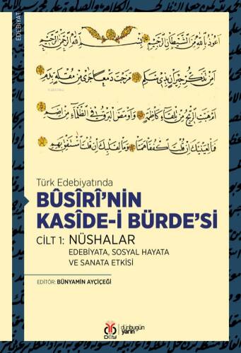 Türk Edebiyatında Bûsîrî’nin Kasîde-i Bürde’si Cilt 1: Nüshalar ;Edebiyata, Sosyal Hayata ve Sanata Etkisi - 1