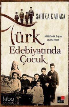 Türk Edebiyatında Çocuk; Milli Kimlik İnşası 1900 - 1923 - 1