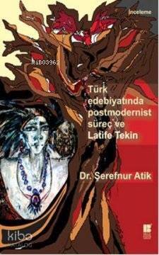 Türk Edebiyatında Postmodernist Süreç ve Latife Tekin - 1