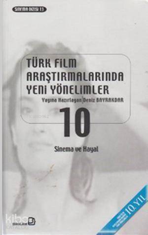 Türk Film Araştırmalarında Yeni Yönelimler 10; Sinema ve Hayal - 1