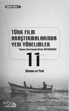 Türk Film Araştırmalarında Yeni Yönelimler 11; Sinema ve Yeni - 1