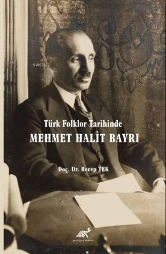 Türk Folklor Tarihinde Mehmet Halit Bayrı Türk Folkloruna Adanmış Bir Ömür - 1