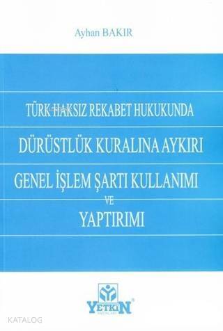 Türk Haksız Rekabet Hukukunda Dürüstlük Kuralına Aykırı Genel İşlem Şartı Kullanımı ve Yaptırımı - 1