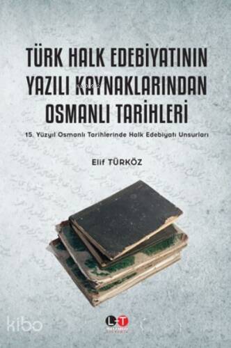 Türk Halk Edebiyatının Yazılı Kaynaklarından Osmanlı Kaynaklarından Osmanlı Tarihleri - 1