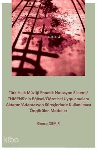 Türk Halk Müziği Fonetik Notasyon Sistemi-THMFNS'nin Eğitsel-Öğretisel Uygulamalara Aktarım; Adaptasyon Süreçlerinde Kullanılması Öngörülen Modeller - 1