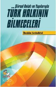 Türk Halkının Bilmeceleri; Şiirsel Anlatı ve Yapılarıyla - 1