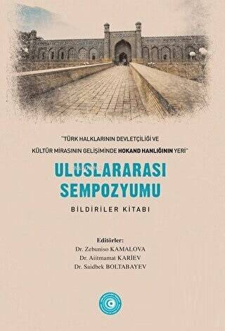 Türk Halklarının Devletçiliği ve Kültür Mirasının Gelişiminde Hokand Hanlığı’nın Yeri” - Uluslararası Sempozyum Bildiriler Kitabı - 1