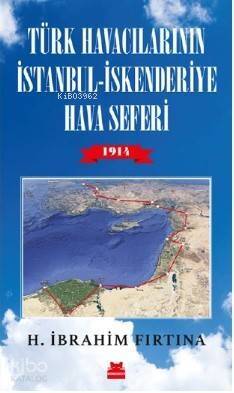 Türk Havacıların İstanbul - İskenderiye Hava Seferi 1914 - 1