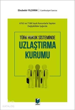 Türk Hukuk Sisteminde Uzlaştırma Kurumu; 6783 ve 7188 Sayılı Kanunlarla Yapılan Değişiklikler Işığında - 1