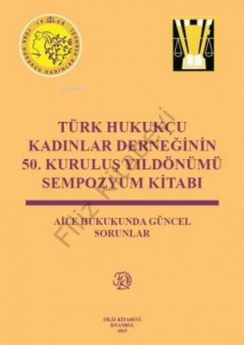 Türk Hukukçu Kadınlar Derneğinin 50. Kuruluş Yıldönümü Sempozyum Kitabı - 1