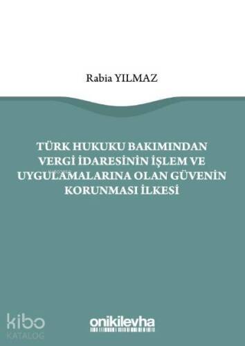 Türk Hukuku Bakımından Vergi İdaresinin İşlem ve Uygulamalarına Olan Güvenin Korunması İlkesi - 1