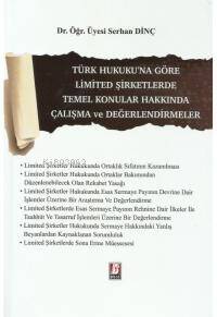 Türk Hukuku'na Göre Limited Şirketlerde Temel Konular Hakkında Çalışma ve Değerlendirmeler - 1