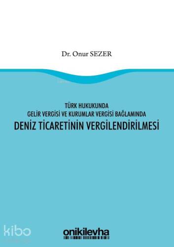 Türk Hukukunda Gelir Vergisi ve Kurumlar Vergisi Bağlamında Deniz Ticaretinin Vergilendirilmesi - 1