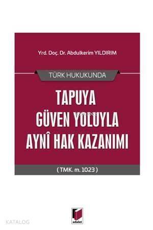 Türk Hukukunda Tapuya Güven Yoluyla Ayni Hak Kazanımı (TMK m 1023) - 1