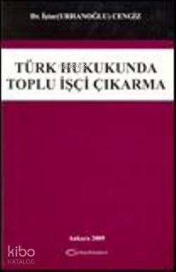 Türk Hukukunda Toplu İşçi Çıkarma - 1