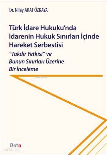 Türk İdare Hukuku'nda İdarenin Hukuk Sınırları İçinde Hareket Serbestisi - 1