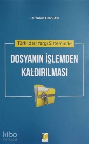 Türk İdari Yargı Sisteminde Dosyanın İşlemden Kaldırılması - 1