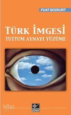 Türk İmgesi; Tuttum Aynayı Yüzüme - 1