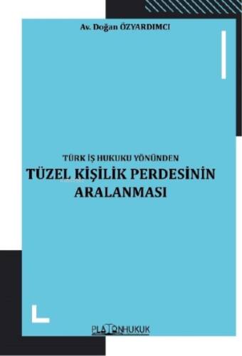 Türk İş Hukuku Yönünden Tüzel Kişilik Perdesinin Aralanması - 1