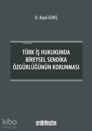 Türk İş Hukukunda Bireysel Sendika Özgürlüğünün Korunması - 1