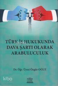 Türk İş Hukukunda Dava Şartı Olarak Arabuluculuk - 1