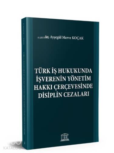 Türk İş Hukukunda İşverenin Yönetim Hakkı Çerçevesinde Disiplin Cezaları - 1