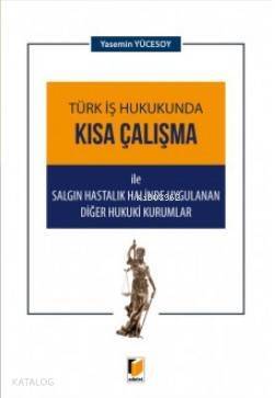 Türk İş Hukukunda Kısa Çalışma ile Salgın Hastalık Halinde Uygulanan Diğer Hukuki Kurumlar - 1