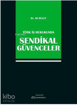 Türk İş Hukukunda Sendikal Güvenceler - 1