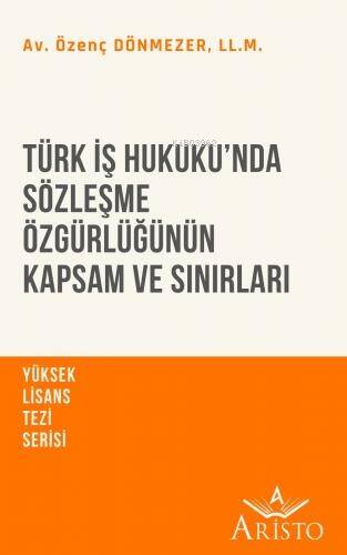 Türk İş Hukuku’nda Sözleşme Özgürlüğünün Kapsam ve Sınırları - 1