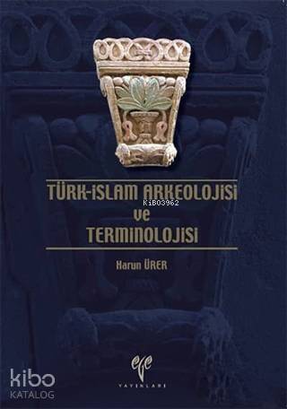 Türk - İslam Arkeolojisi ve Terminolojisi - 1