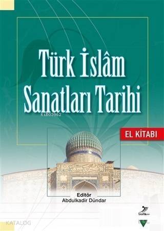 Türk İslam Sanatları Tarihi - El Kitabı - 1