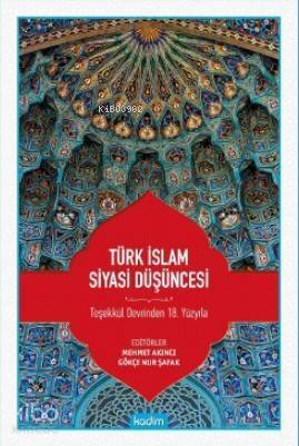 Türk İslam Siyasi Düşüncesi; Teşekkül Devrinden 18 Yüzyıla - 1