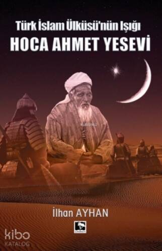 Türk İslam Ülküsü'nün Işığı Hoca Ahmet Yesevi - 1