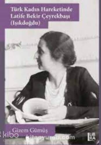 Türk Kadın Hareketinde Latife Bekir Çeyrekbaşı:;Işıkdoğdu - 1