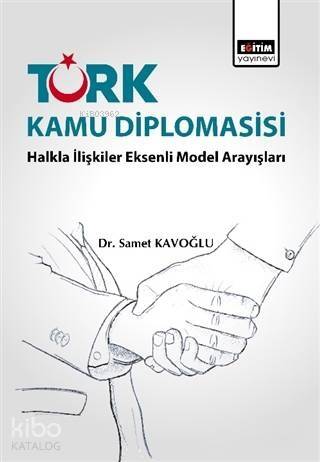 Türk Kamu Diplomasisi: Halkla İlişkiler Eksenli Model Arayışları - 1