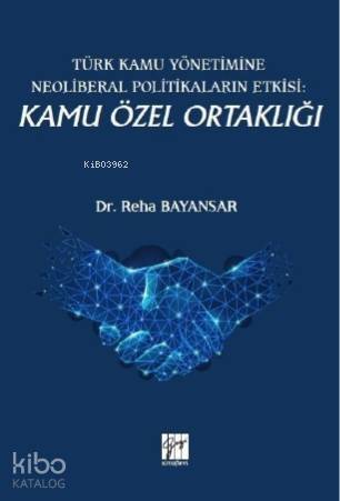 Türk Kamu Yönetimine Neoliberal Politikaların Etkisi: Kamu Özel Ortaklığı - 1