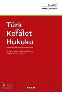 Türk Kefalet Hukuku; (Güncel Bölge Adliye Mahkemesi ve Yargıtay Kararları Işığında) - 1