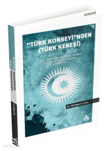 ''Türk Konseyi''nden (Türk Keneşi) ;“Türk Devletleri Örgütü”Ne Oradan “Türk Birleşik Devletleri”Ne Uzanan Yol - 1