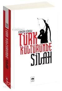 Türk Kültüründe Silah - 1