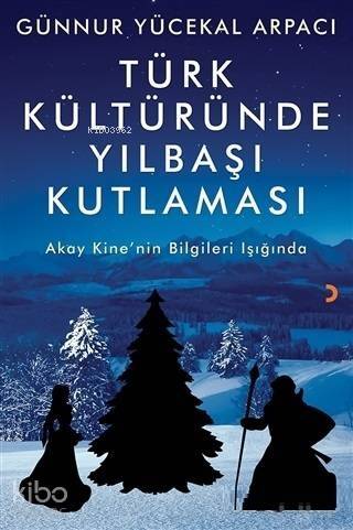 Türk Kültüründe Yılbaşı Kutlaması; Akay Kine'nin Bilgileri Işığında - 1