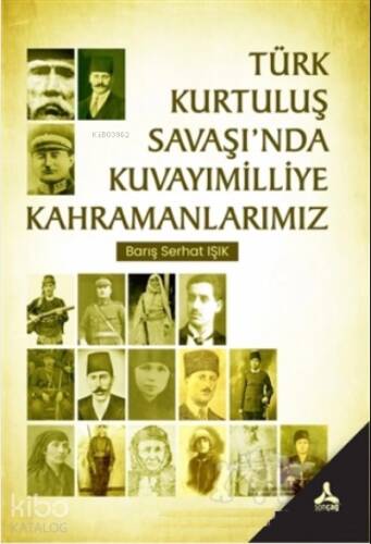 Türk Kurtuluş Savaşı’nda Kuvayımilliye Kahramanlarımız - 1